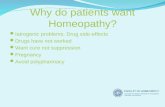 Why do patients want Homeopathy? Iatrogenic problems. Drug side-effects Drugs have not worked Want cure not suppression Pregnancy Avoid polypharmacy.