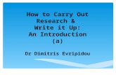 How to Carry Out Research & Write it Up: An Introduction (a) Dr Dimitris Evripidou.