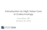 Introduction to High Value Care in Endocrinology Evan Klass, MD October 29, 2015.