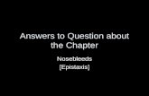 Answers to Question about the Chapter Nosebleeds [Epistaxis]