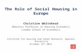 The Role of Social Housing in Europe Christine Whitehead Emeritus Professor in Housing Economics London School of Economics Institute for Housing and Urban.