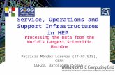 Service, Operations and Support Infrastructures in HEP Processing the Data from the World’s Largest Scientific Machine Patricia Méndez Lorenzo (IT-GS/EIS),
