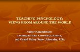TEACHING PSYCHOLOGY: VIEWS FROM AROUND THE WORLD Victor Karandashev, Leningrad State University, Russia, and Grand Valley State University, USA.