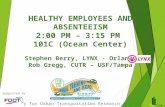 HEALTHY EMPLOYEES AND ABSENTEEISM 2:00 PM – 3:15 PM 101C (Ocean Center) Stephen Berry, LYNX - Orlando Rob Gregg, CUTR – USF/Tampa Center for Urban Transportation.
