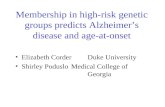 Membership in high-risk genetic groups predicts Alzheimer’s disease and age-at-onset Elizabeth CorderDuke University Shirley PodusloMedical College of.