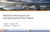 1 Research Techniques for Uncovering End-User Needs London, October 20 th Frankfurt, October 22 nd.