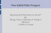 The KBO/TNO Project Recovery and Detection on the 60” by: Becky, Erica, Christina & Emily J. Advisors: Caitlin & Susan.