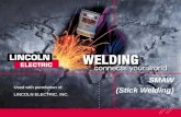 SMAW (Stick Welding) Used with permission of: LINCOLN ELECTRIC, INC.
