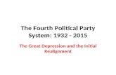 The Fourth Political Party System: 1932 - 2015 The Great Depression and the Initial Realignment.