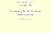 CSC2535 2011 Lecture 6a Learning Multiplicative Interactions Geoffrey Hinton.