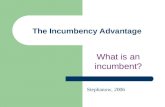 The Incumbency Advantage What is an incumbent? Stephanow, 2006.