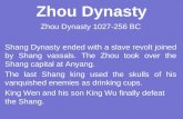 Zhou Dynasty Zhou Dynasty 1027-256 BC Shang Dynasty ended with a slave revolt joined by Shang vassals. The Zhou took over the Shang capital at Anyang.