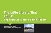 The Little Library That Could: Big impacts from a small library Julianne Moore, Branch Manager Iredell County Public Library: Troutman Branch Julianne.