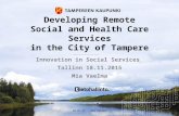 Developing Remote Social and Health Care Services in the City of Tampere Innovation in Social Services Tallinn 18.11.2015 Mia Vaelma 14.12.2015Mia Vaelma.