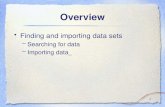1 Overview Finding and importing data sets –Searching for data –Importing data_.