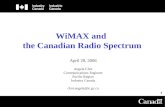 1 WiMAX and the Canadian Radio Spectrum April 28, 2006 Angela Choi Communications Engineer Pacific Region Industry Canada choi.angela@ic.gc.ca.