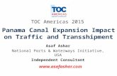 Panama Canal Expansion Impact on Traffic and Transshipment Asaf Ashar National Ports & Waterways Initiative, USA Independent Consultant TOC Americas 2015.