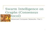 1 Swarm Intelligence on Graphs (Consensus Protocol) Advanced Computer Networks: Part 1.