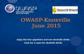 OWASP-Knoxville June 2015 Enjoy the free appetizers and non-alcoholic drinks Cash bar is open for alcoholic drinks.