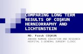 COMPARING LONG TERM RESULTS OF COŞKUN HERNIORRAPHY AND LICHTENSTEIN MD. Faruk COŞKUN ANKARA NUMUNE EDUCATION AND RESEARCH HOSPITAL 3.GENERAL SURGERY CLINIC.