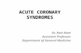 ACUTE CORONARY SYNDROMES Dr. Ravi Kant Assistant Professor Department of General Medicine.