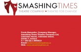 Freda Manweiler, Company Manager, Smashing Times Theatre Company Ltd, Coleraine House, Coleraine Street, Dublin 7, Ireland. T: + 353 (0) 1 8656613 Email:freda@smashingtimes.ie.