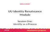 WELCOME! UU Identity Renaissance Module Session One: Identity as a Process renaissance program.