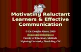 Motivating Reluctant Learners & Effective Communication © Dr. Douglas Gosse, 2009 douglasg@nipissingu.ca Faculty of Education, Methods Nipissing University,