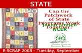 Can the Patchwork of State Programs Work Together? Jason Linnell NCER STATE HARMONIZATION E-SCRAP 2008 – Tuesday, September 16.
