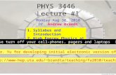 PHYS 3446 Lecture #1 Monday Aug 30, 2010 Dr. Andrew Brandt 1.Syllabus and Introduction 2.High Energy Physics at UTA Thanks to Dr. Yu for developing initial.