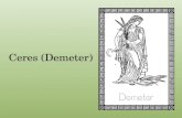Ceres (Demeter). Cronus m. Rhea HestiaHadesPoseidon Demeter HeraZeus Demeter was the daughter of Cronus and Rhea, and is one of the three goddesses of.