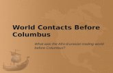 World Contacts Before Columbus What was the Afro-Eurasian trading world before Columbus?