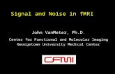 Signal and Noise in fMRI John VanMeter, Ph.D. Center for Functional and Molecular Imaging Georgetown University Medical Center.