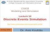 CS433 Modeling and Simulation Lecture 14 Discrete Events Simulation Dr. Anis Koubâa 24 May 2009 Al-Imam Mohammad Ibn Saud Islamic University College Computer.