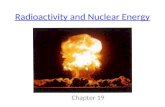 Radioactivity and Nuclear Energy Chapter 19. All about the nucleus The nucleus is really small. – 1/100,000 the radius of an atom The nucleus is really.