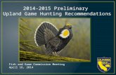 2014-2015 Preliminary Upland Game Hunting Recommendations Fish and Game Commission Meeting April 16, 2014.