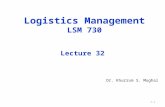 1-1 Logistics Management LSM 730 Dr. Khurrum S. Mughal Lecture 32.