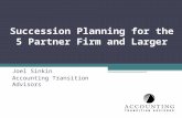 Succession Planning for the 5 Partner Firm and Larger Joel Sinkin Accounting Transition Advisors.