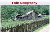 Folk Geography. The cultural makeup of most societies includes elements of: folk, ethnic, & popular cultures Folk Culture Folk Culture: the collective.