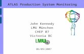 ATLAS Production System Monitoring John Kennedy LMU München CHEP 07 Victoria BC 06/09/2007.