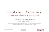 Introduction to Concurrency CS-502 (EMC) Fall 20091 Introduction to Concurrency ( Processes, Threads, Interrupts, etc.) CS-502, Operating Systems Fall.