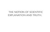 THE NOTION OF SCIENTIFIC EXPLANATION AND TRUTH.. THE NOTION OF SCIENTIFIC EXPLANATION. The scientific enterprise’s only preoccupation is to venture into.