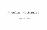 Angular Mechanics Chapter 8/9 Similarities LinearAngular MassMoment of Inertia ForceTorque MomentumAngular Momentum.