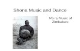 Shona Music and Dance Mbira Music of Zimbabwe. Zimbabwe Was British colonial “Rhodesia” until 1980 War of independence from Britain: 1966- 1979 Although.