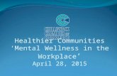 Healthier Communities ‘Mental Wellness in the Workplace ’ April 28, 2015.