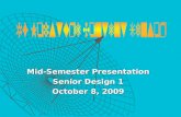 Mid-Semester Presentation Senior Design 1 October 8, 2009.