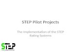 STEP Pilot Projects The Implementation of the STEP Rating Systems.