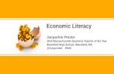 Jacqueline Prester 2015 Massachusetts Business Teacher of the Year Mansfield High School, Mansfield, MA @mrsprester #finlit Economic Literacy.