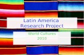 Latin America Research Project World Cultures 2010.