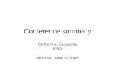 Conference summary Catherine Cesarsky ESO Moriond, March 2005.